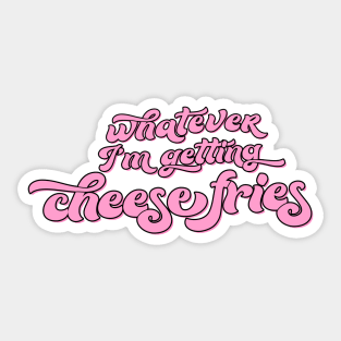 Whatever I’m Getting Cheese Fries Mean Girls Regina George Quote Sticker